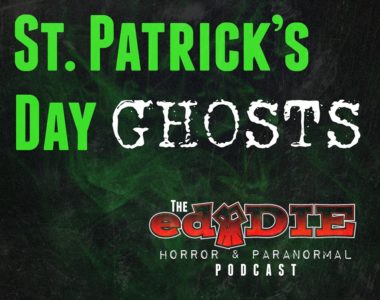 Episode 55: St. Patrick’s Day Ghosts