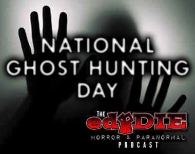 Episode 64: National Ghost Hunting Day