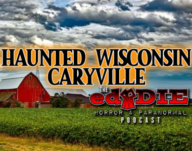 Episode 73: Haunted Wisconsin: Caryville