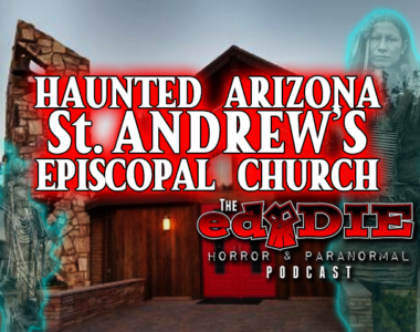Episode 78: Haunted Arizona: St. Andrew’s Episcopal Church