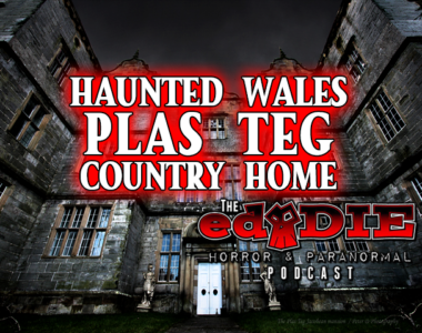 Episode 80: Haunted Wales: Plas Teg Country Home