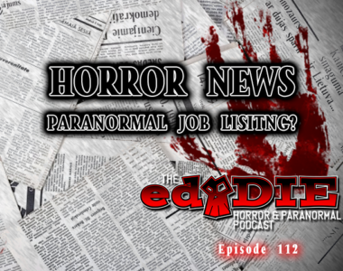 Episode 112: Horror News/ Paranormal Job Listing?